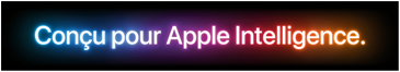 Conçu pour Apple Intelligence.